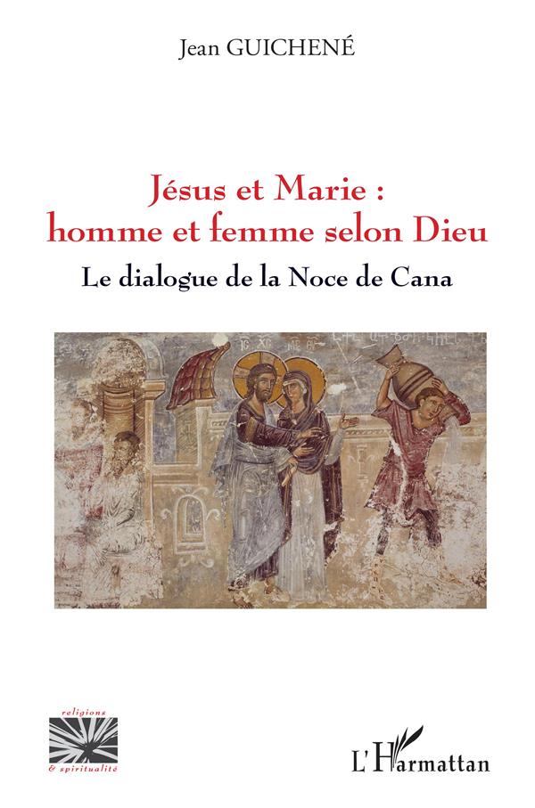 JESUS ET MARIE : HOMME ET FEMME SELON DIEU - LE DIALOGUE DE LA NOCE DE CANA
