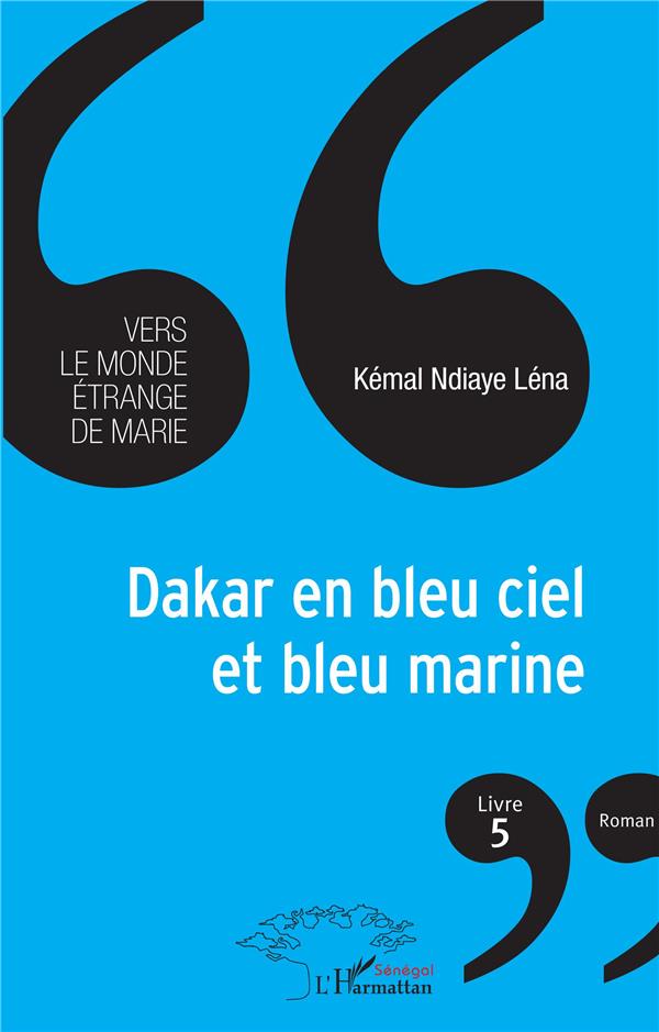DAKAR EN BLEU CIEL ET BLEU MARINE - VOL05 - VERS LE MONDE ETRANGE DE MARIE (LIVRE 5)