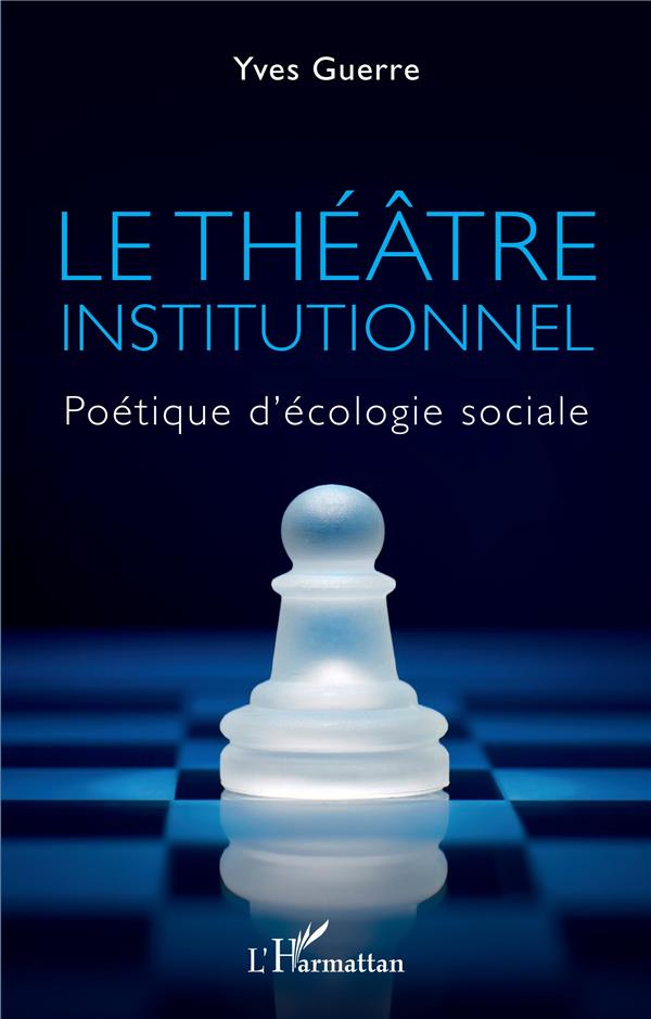 LE THEATRE INSTITUTIONNEL - POLITIQUE D'ECOLOGIE SOCIALE