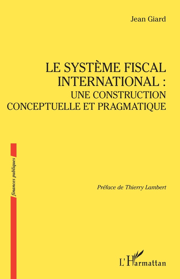 LE SYSTEME FISCAL INTERNATIONAL : UNE CONSTRUCTION CONCEPTUELLE ET PRAGMATIQUE