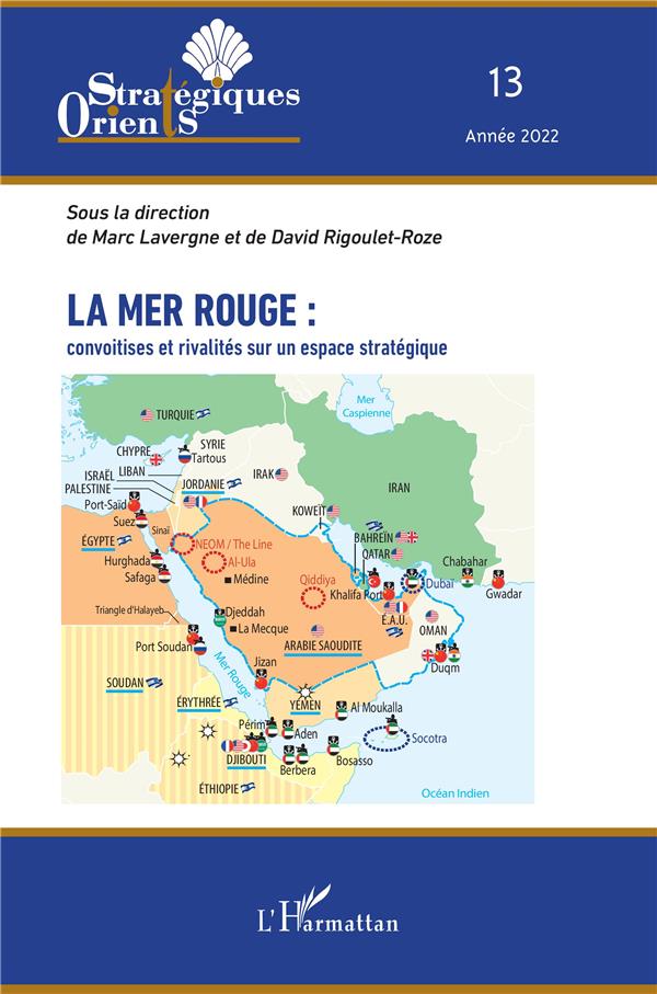 LA MER ROUGE : CONVOITISES ET RIVALITES SUR UN ESPACE STRATEGIQUE - VOL13