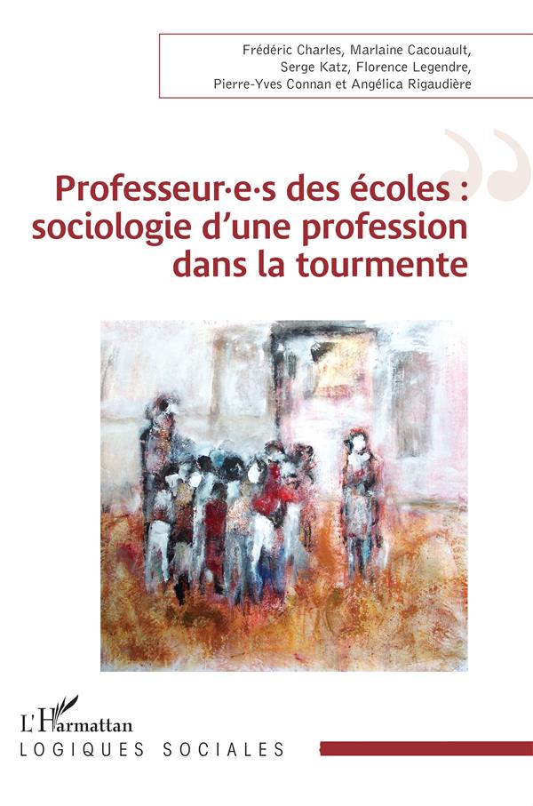 PROFESSEUR.E.S DES ECOLES : SOCIOLOGIE D'UNE PROFESSION DANS LA TOURMENTE