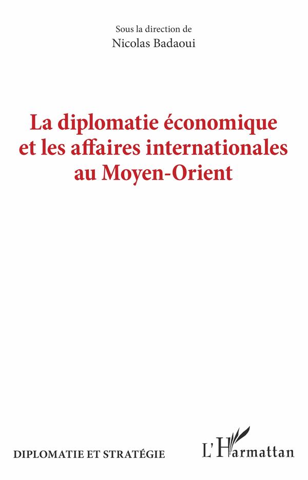 LA DIPLOMATIE ECONOMIQUE ET LES AFFAIRES INTERNATIONALES AU MOYEN-ORIENT - EDITION BILINGUE