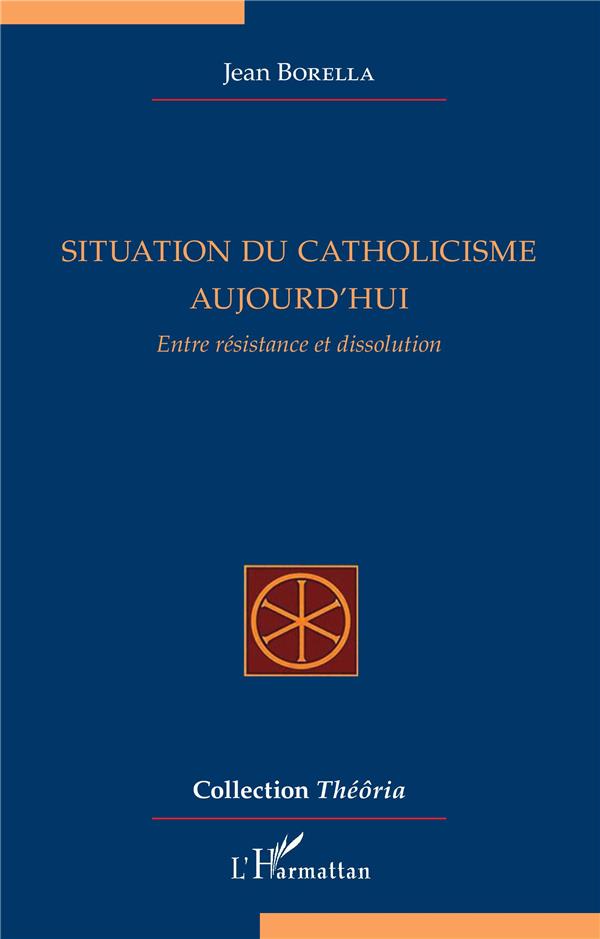 SITUATION DU CATHOLICISME AUJOURD'HUI - ENTRE RESISTANCE ET DISSOLUTION
