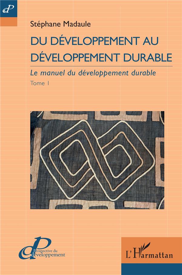 DU DEVELOPPEMENT AU DEVELOPPEMENT DURABLE - VOL01 - LE MANUEL DU DEVELOPPEMENT DURABLE