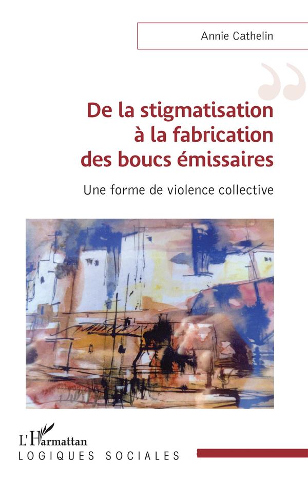 DE LA STIGMATISATION A LA FABRICATION DES BOUCS EMISSAIRES - UNE FORME DE VIOLENCE COLLECTIVE