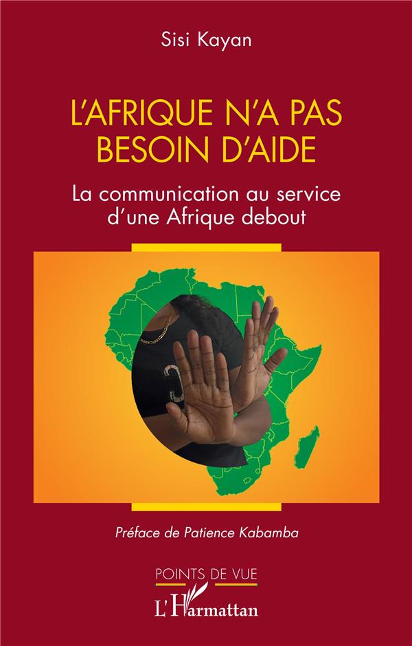 L'AFRIQUE N'A PAS BESION D'AIDE - LA COMMUNICATION AU SERVICE D'UNE AFRIQUE DEBOUT