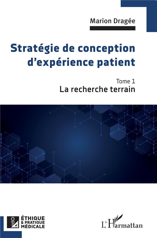 STRATEGIE DE CONCEPTION D'EXPERIENCE PATIENT - VOL01 - LA RECHERCHE TERRAIN