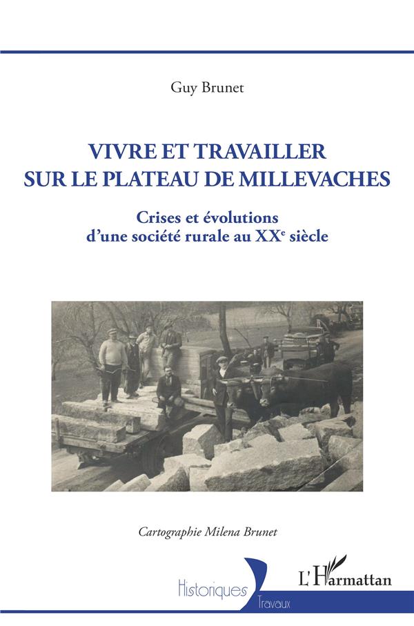 VIVRE ET TRAVAILLER SUR LE PLATEAU DE MILLEVACHES - CRISES ET EVOLUTIONS D'UNE SOCIETE RURALE AU XXE