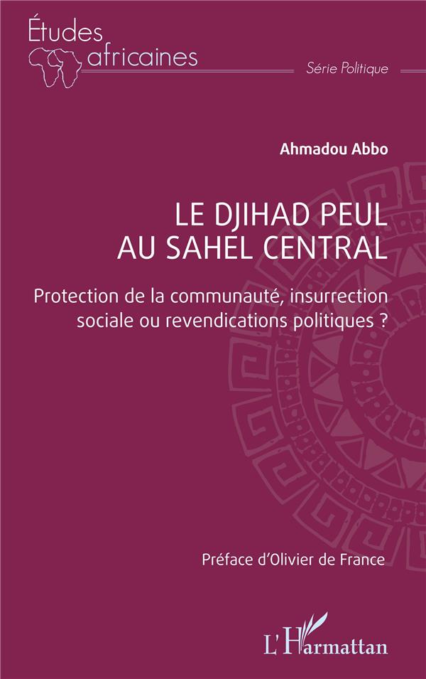 LE DJIHAD PEUL AU SAHEL CENTRAL - PROTECTION DE LA COMMUNAUTE, INSURRECTION SOCIALE OU REVENDICATION