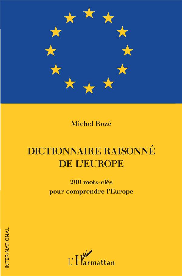 DICTIONNAIRE RAISONNE DE L'EUROPE - 200 MOTS-CLES POUR COMPRENDRE L'EUROPE