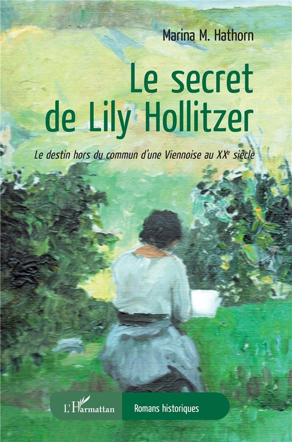 LE SECRET DE LILY HOLLITZER - LE DESTIN HORS DU COMMUN D'UNE VIENNOISE AU XXE SIECLE