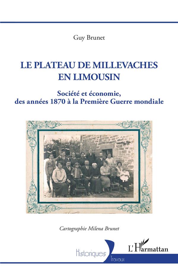 LE PLATEAU DE MILLEVACHES EN LIMOUSIN - SOCIETE ET ECONOMIE DES ANNEES 1870 A LA PREMIERE GUERRE MON