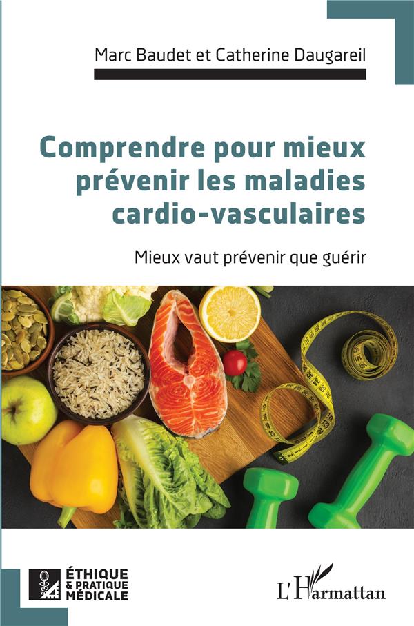 COMPRENDRE POUR MIEUX PREVENIR LES MALADIES CARDIO-VASCULAIRES - MIEUX VAUT PREVENIR QUE GUERIR