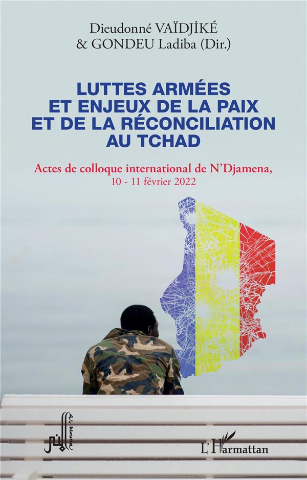LUTTES ARMEES ET ENJEUX DE LA PAIX ET DE LA RECONCILIATION AU TCHAD - ACTES DE COLLOQUE INTERNATIONA