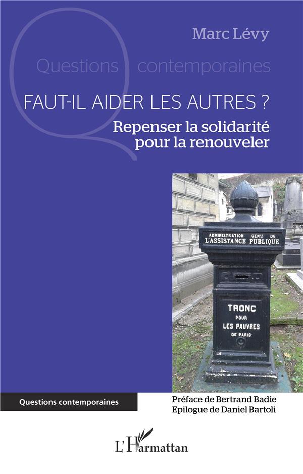 FAUT-IL AIDER LES AUTRES ? - REPENSER LA SOLIDARITE POUR LA RENOUVELER