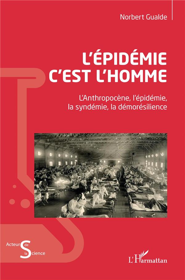 L'EPIDEMIE C'EST L'HOMME - L'ANTHOPOCENE, L'EPIDEMIE, LA SYNDEMIE, LA DEMORESILIENCE