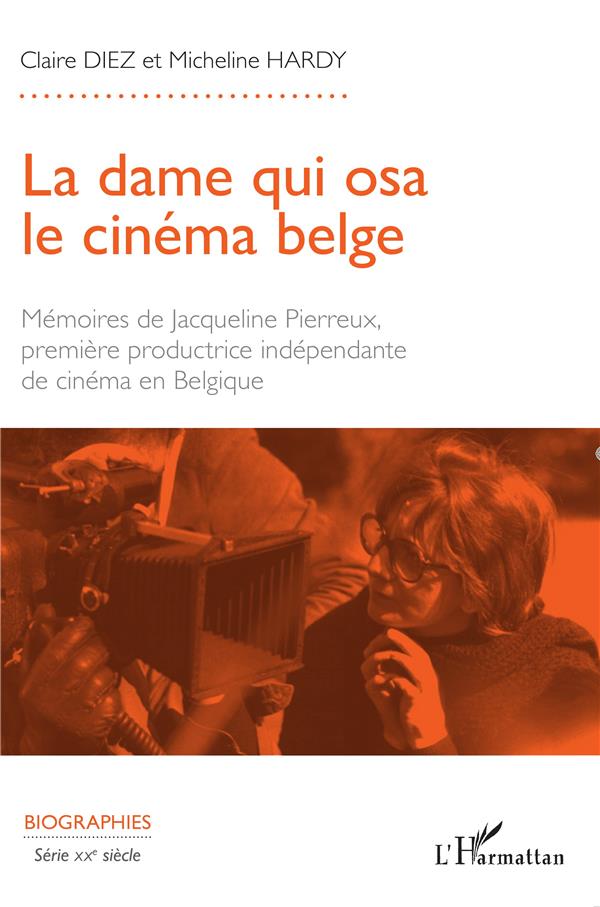 LA DAME QUI OSA LE CINEMA BELGE - MEMOIRES DE JACQUELINE PIERREUX PREMIERE PRODUCTRICE INDEPENDANTE