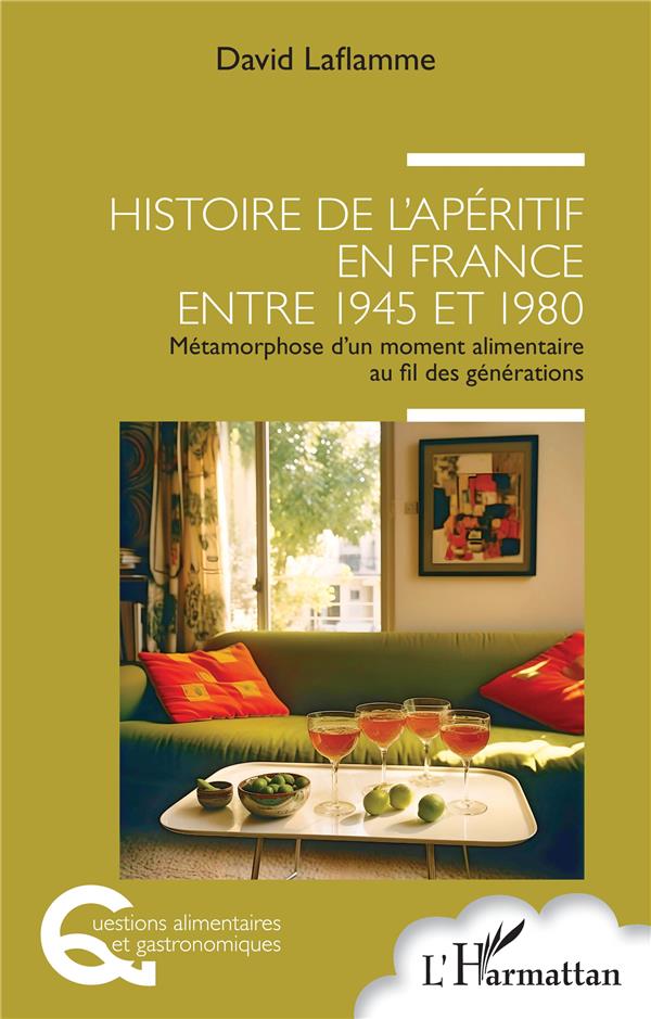 HISTOIRE DE L'APERITIF EN FRANCE ENTRE 1945 ET 1980 - METAMORPHOSE D'UN MOMENT ALIMENTAIRE AU FIL DE