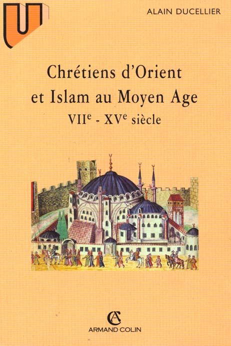CHRETIENS D'ORIENT ET ISLAM AU MOYEN AGE - (VIIE-XVE SIECLE)