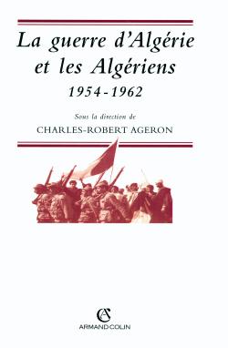 LA GUERRE D'ALGERIE ET LES ALGERIENS - 1954-1962