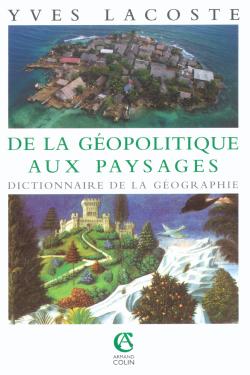 DE LA GEOPOLITIQUE AUX PAYSAGES - DICTIONNAIRE DE LA GEOGRAPHIE