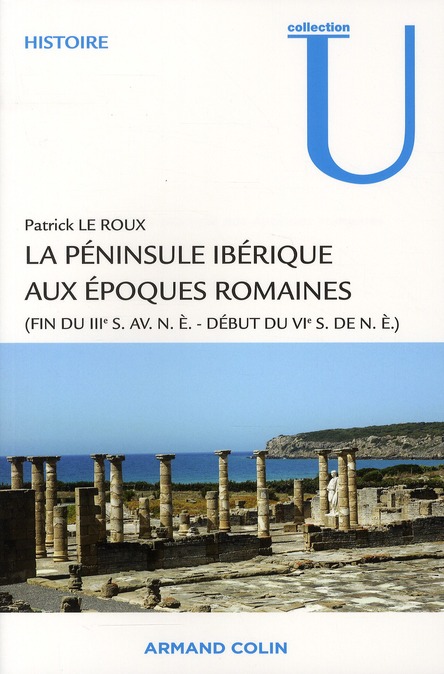 LA PENINSULE IBERIQUE AUX EPOQUES ROMAINES - (FIN DU IIIE S. AV. N.E. - DEBUT DU VIE S. DE N.E.)