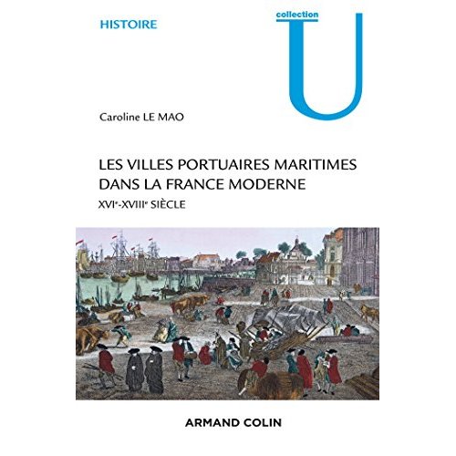 LES VILLES PORTUAIRES MARITIMES DANS LA FRANCE MODERNE - XVIE-XVIIIE SIECLE