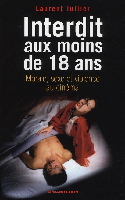 INTERDIT AUX MOINS DE 18 ANS - MORALE, SEXE ET VIOLENCE AU CINEMA