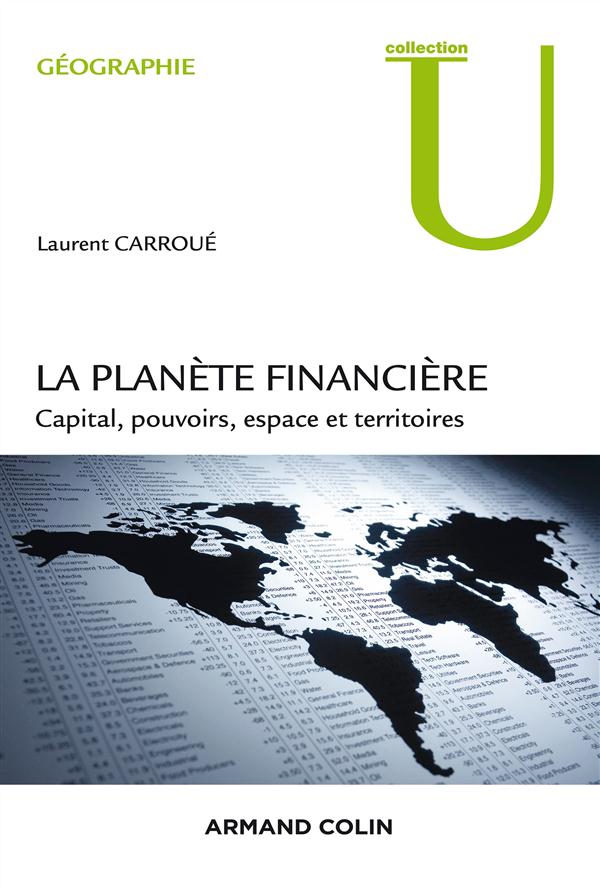 LA PLANETE FINANCIERE - CAPITAL, POUVOIRS, ESPACE ET TERRITOIRES