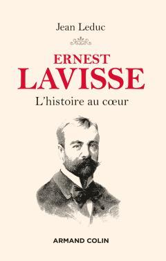 ERNEST LAVISSE - L'HISTOIRE AU COEUR