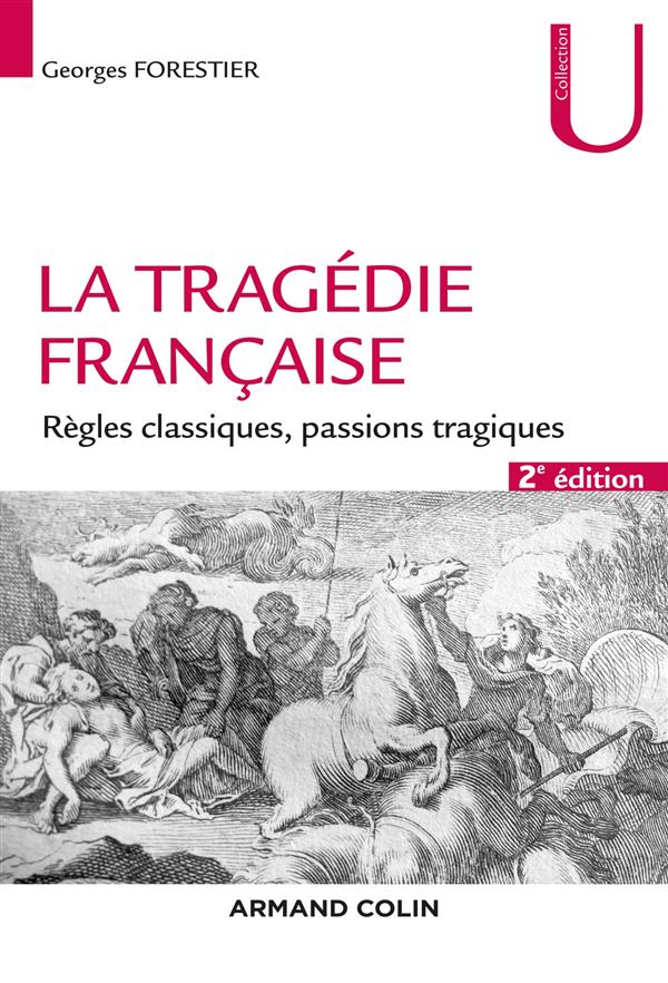 LA TRAGEDIE FRANCAISE - 2E ED. - REGLES CLASSIQUES, PASSIONS TRAGIQUES