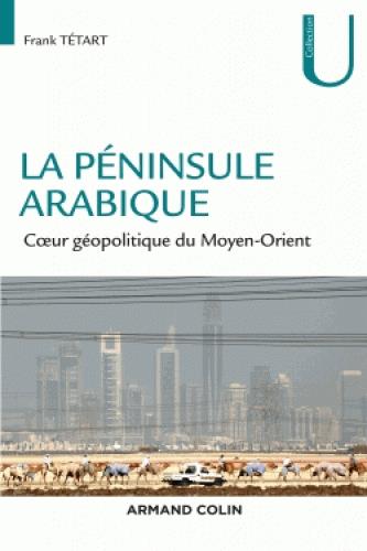LA PENINSULE ARABIQUE - COEUR GEOPOLITIQUE DU MOYEN-ORIENT