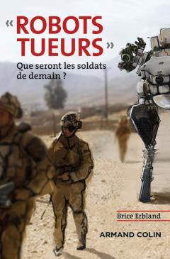ROBOTS TUEURS - QUE SERONT LES SOLDATS DE DEMAIN ?