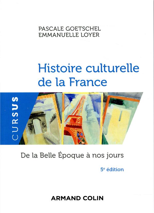 HISTOIRE CULTURELLE DE LA FRANCE - 5E ED. - DE LA BELLE EPOQUE A NOS JOURS