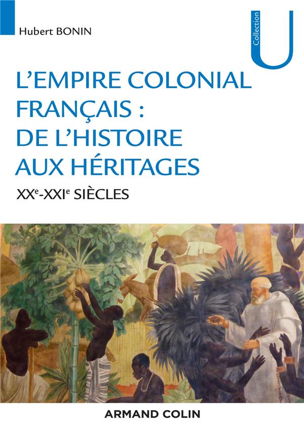 L'EMPIRE COLONIAL FRANCAIS : DE L'HISTOIRE AUX HERITAGES - XIXE-XXIE SIECLES