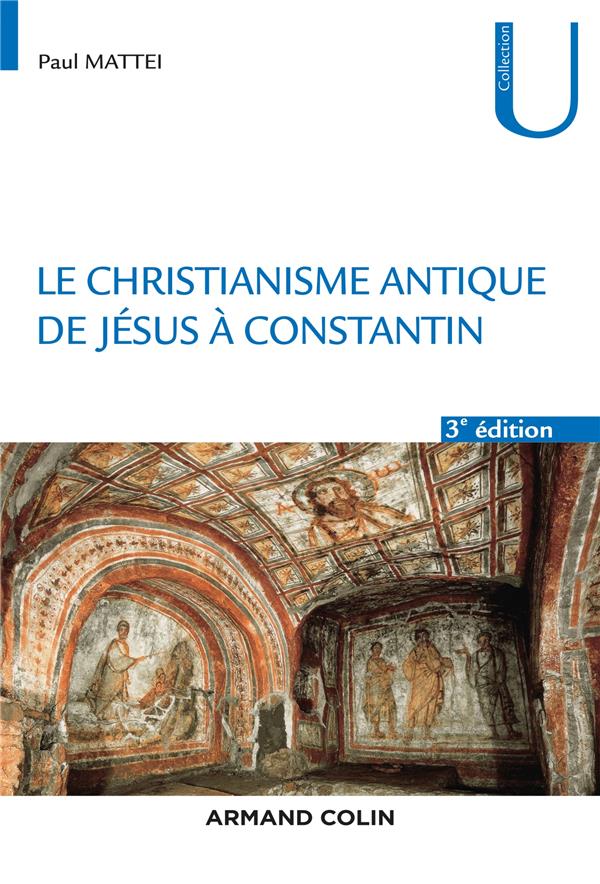 LE CHRISTIANISME ANTIQUE - 3E ED. - DE JESUS A CONSTANTIN