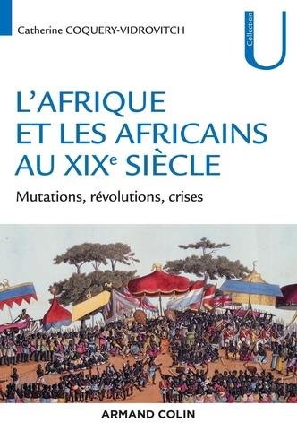 L'AFRIQUE ET LES AFRICAINS AU XIXE SIECLE - MUTATIONS, REVOLUTIONS, CRISES