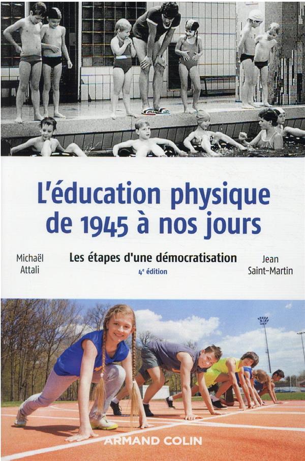 L'EDUCATION PHYSIQUE DE 1945 A NOS JOURS - 4E ED. - LES ETAPES D'UNE DEMOCRATISATION