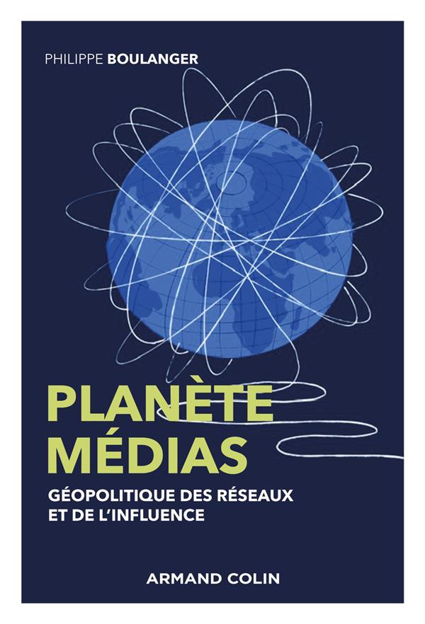 PLANETE MEDIAS - 2E ED. - GEOPOLITIQUE DES RESEAUX ET DE L'INFLUENCE