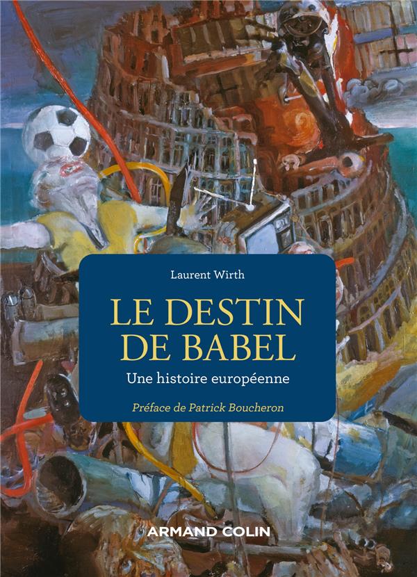 LE DESTIN DE BABEL - UNE HISTOIRE EUROPEENNE