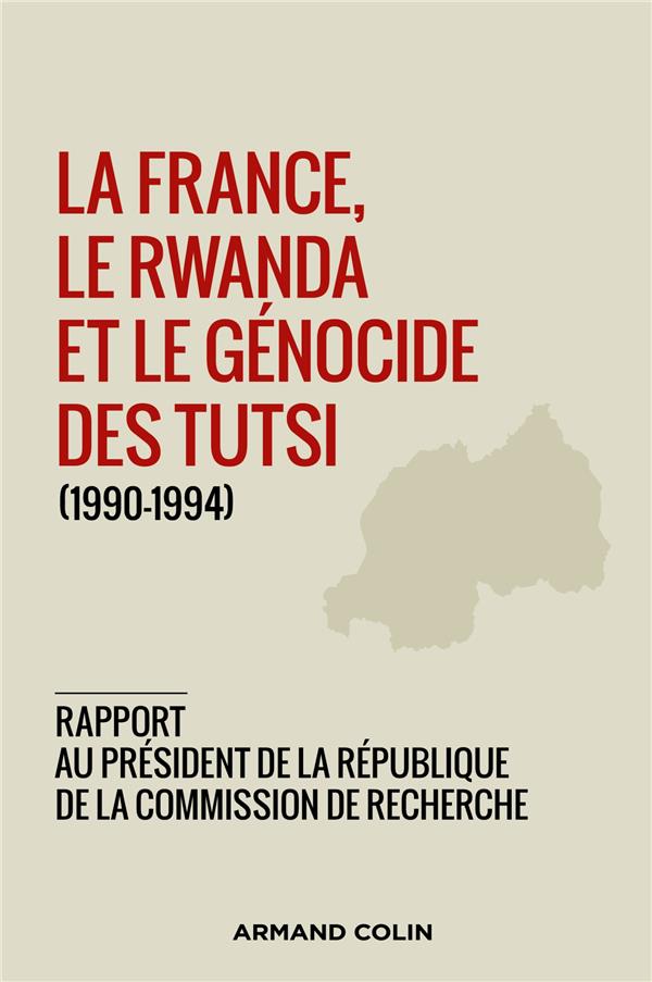 LA FRANCE, LE RWANDA ET LE GENOCIDE DES TUTSI (1990-1994) - RAPPORT AU PRESIDENT DE LA REPUBLIQUE DE