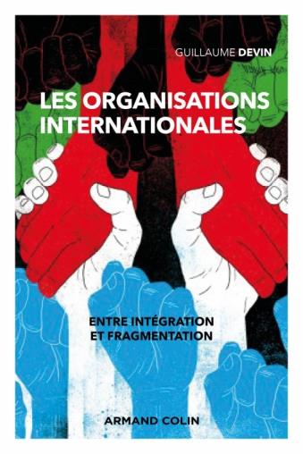 LES ORGANISATIONS INTERNATIONALES - 3E ED. - ENTRE INTEGRATION ET DIFFERENCIATION