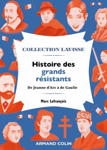 HISTOIRE DES GRANDS RESISTANTS - DE JEANNE D'ARC A DE GAULLE