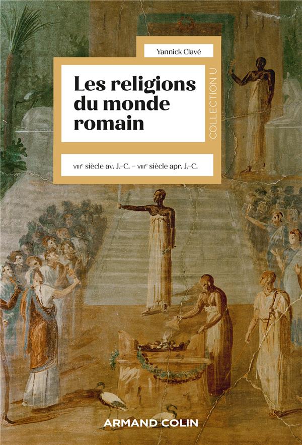 LES RELIGIONS DU MONDE ROMAIN (VIIIE SIECLE AV. J.-C. - VIIIE SIECLE APR. J.-C.) - DES HEROS MYTHIQU