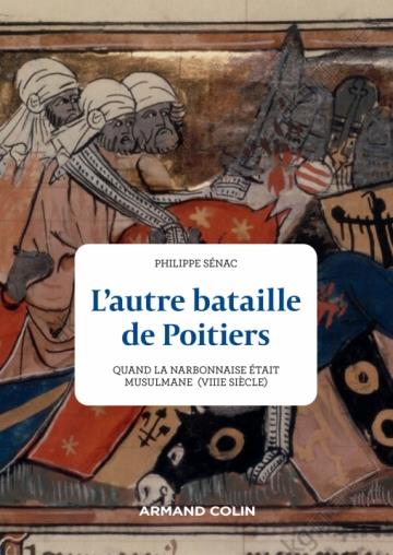 L'AUTRE BATAILLE DE POITIERS - QUAND LA NARBONNAISE ETAIT ARABE (VIIIE SIECLE)