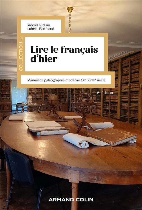 LIRE LE FRANCAIS D'HIER - 6E ED. - MANUEL DE PALEOGRAPHIE MODERNE XVE-XVIIIE SIECLE