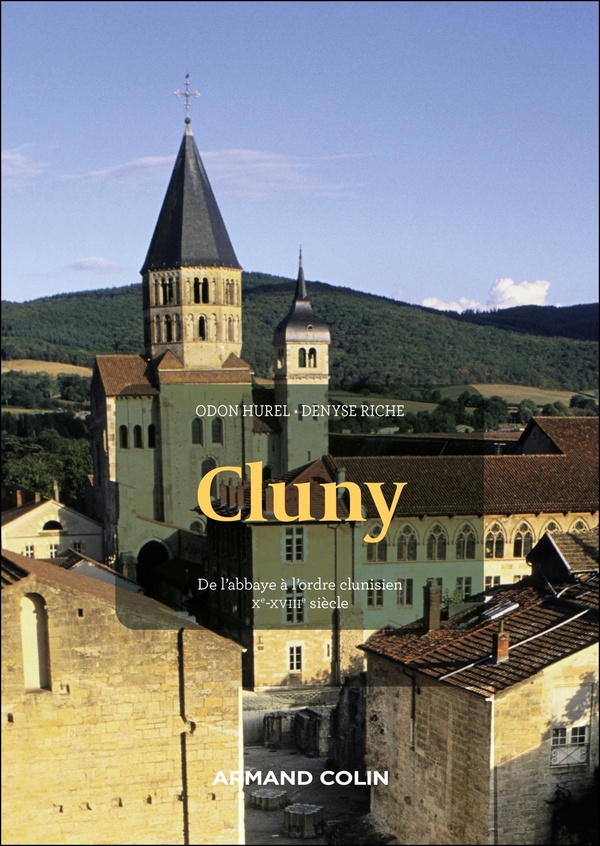 CLUNY - 2E ED. - DE L'ABBAYE A L'ORDRE CLUNISIEN : XE-XVIIIE SIECLE
