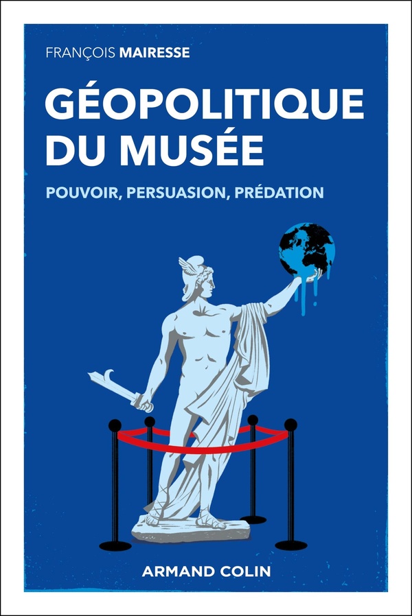 GEOPOLITIQUE DU MUSEE - POUVOIR, PERSUASION, PREDATION