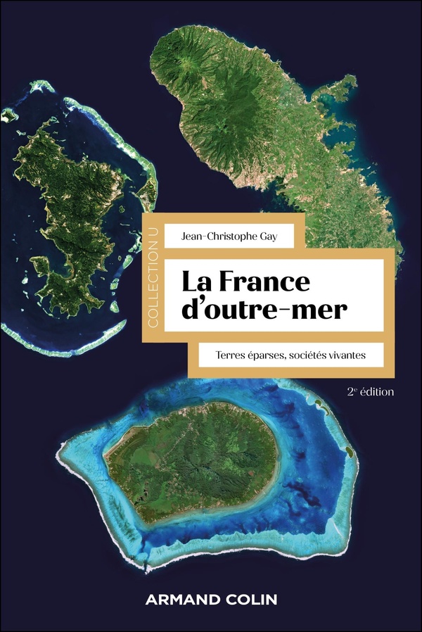 LA FRANCE D'OUTRE-MER - 2E ED. - TERRES EPARSES, SOCIETES VIVANTES